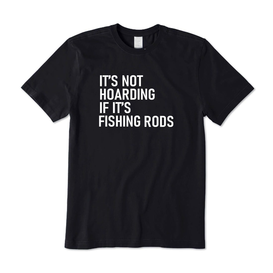 It's Not Hoarding if it's Fishing Rods T-Shirt