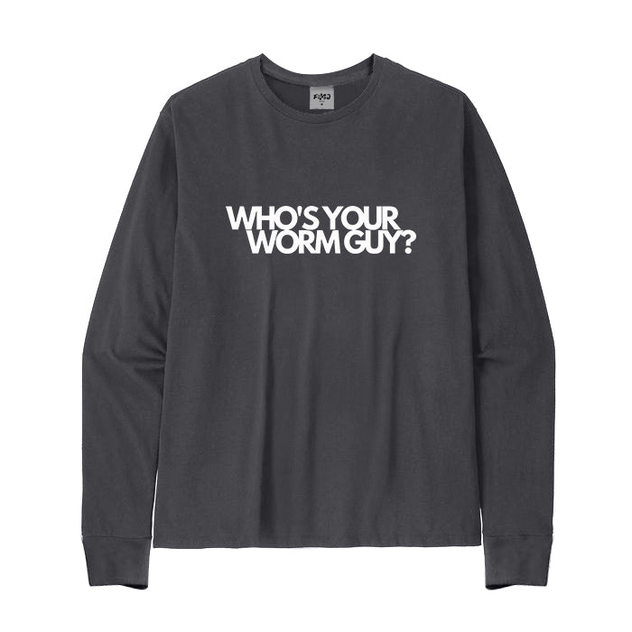 WHO'S YOUR WORM GUY? Long Sleeve T-Shirt