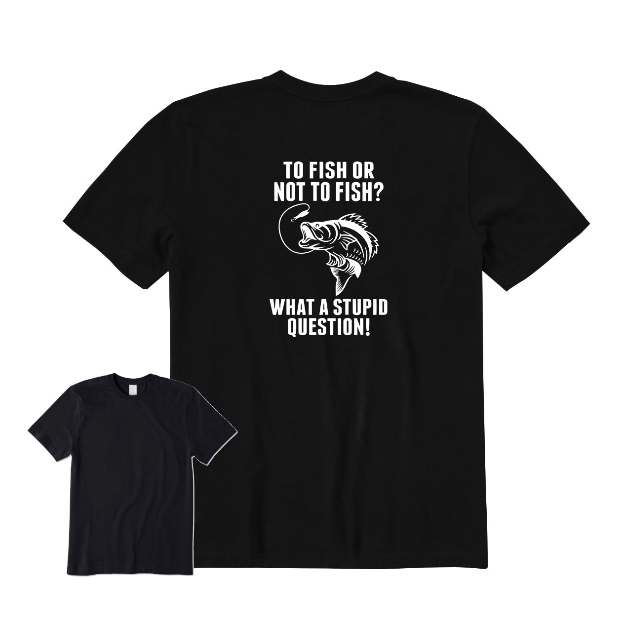 TO FISH OR NOT TO FISH Back Graphic T-Shirt