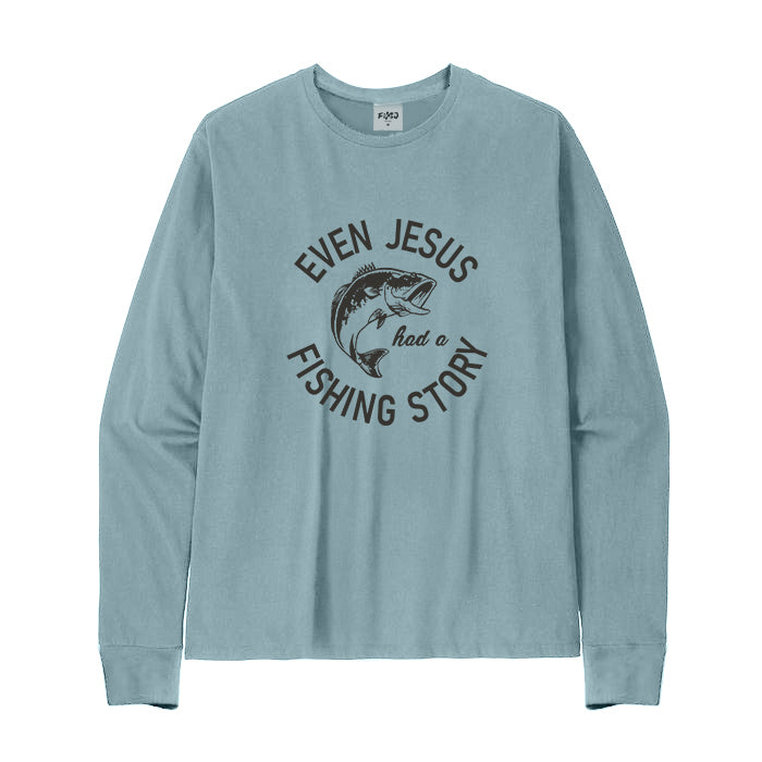 EVEN JESUS HAD A FISHING STORY Long Sleeve T-Shirt