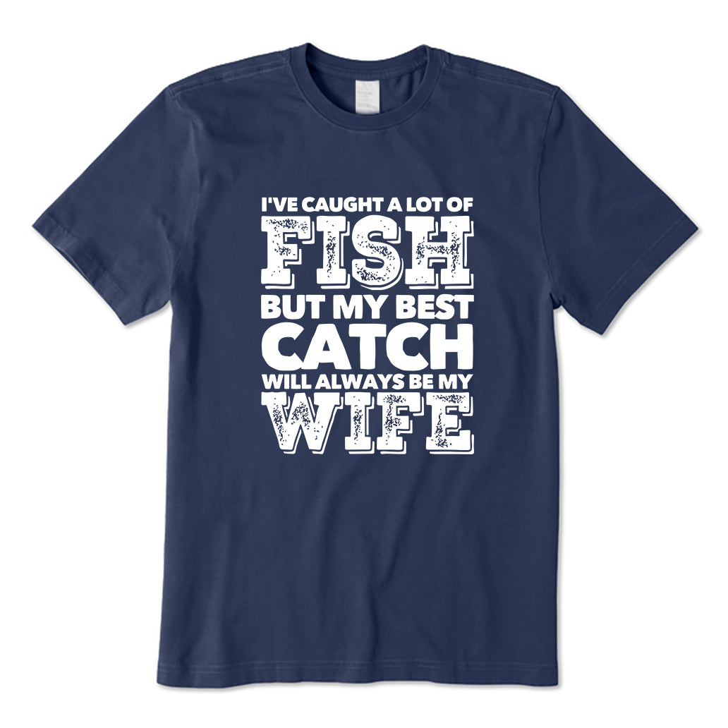 BEST CATCH WILL ALWAYS BE MY WIFE T-Shirt