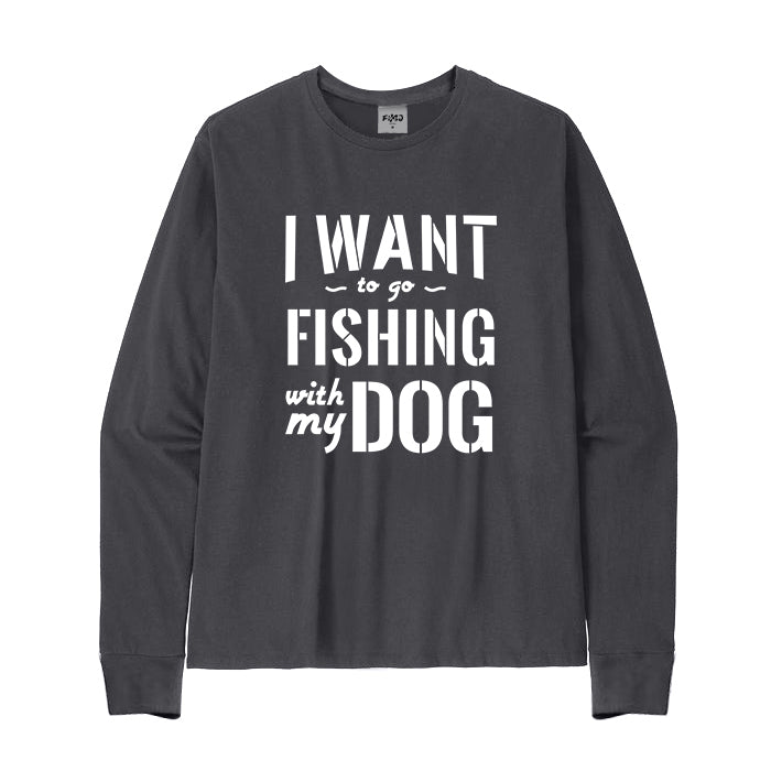 I WANT TO GO FISHING WITH MY DOG Long Sleeve T-Shirt