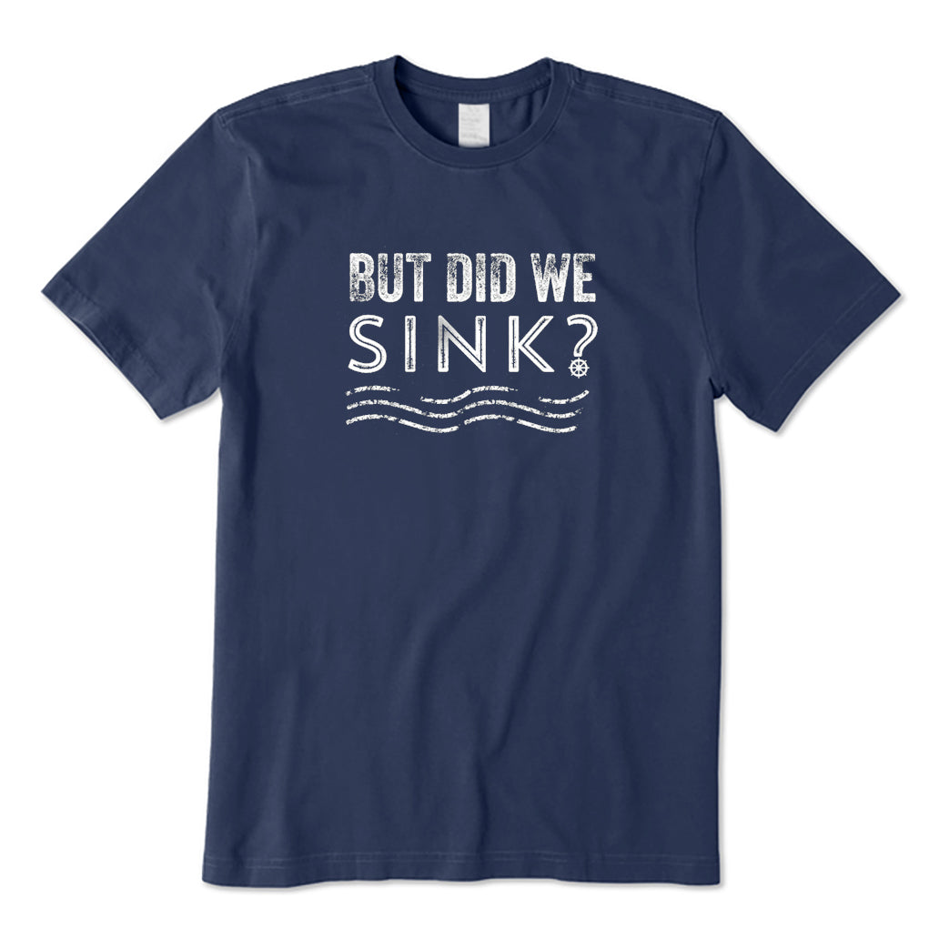 But Did We Sink T-Shirt