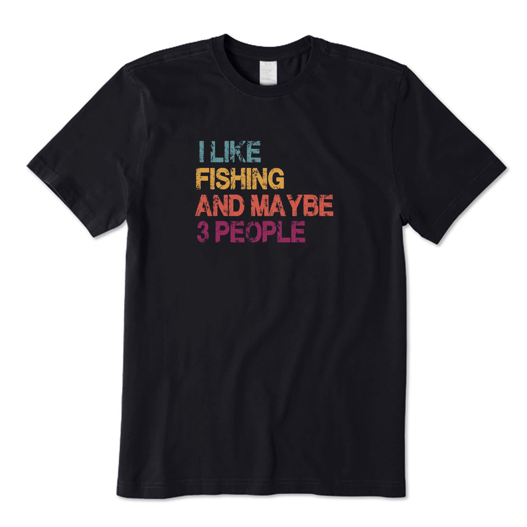 I Like Fishing and Maybe 3 People T-Shirt