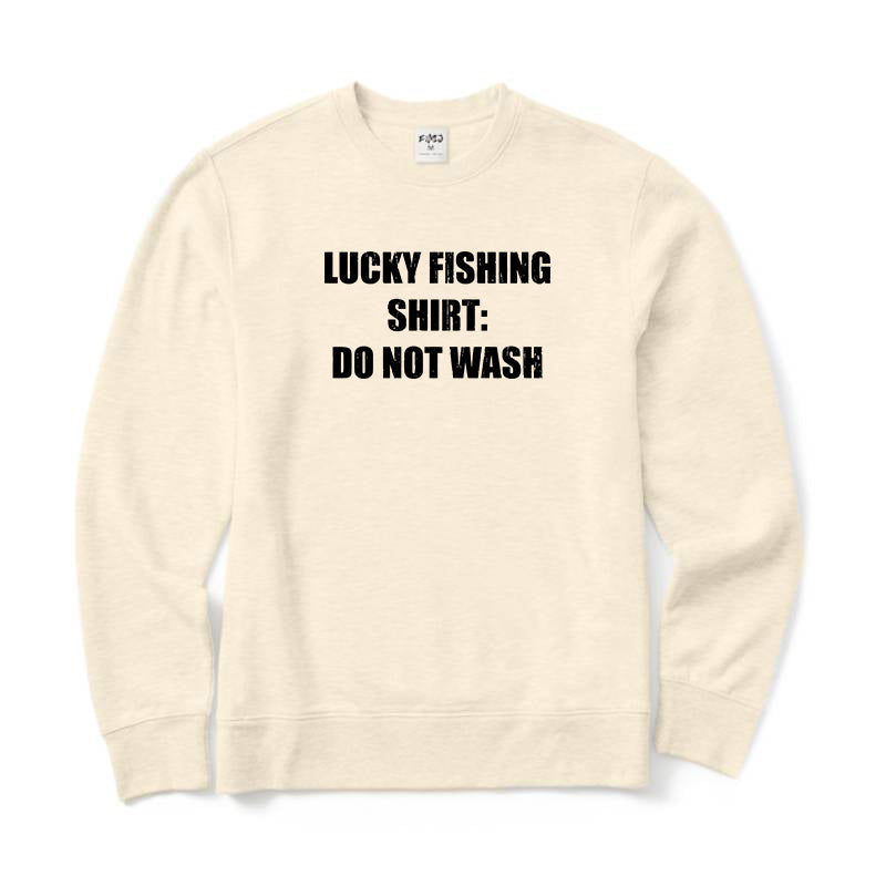 Lucky Fishing Shirt Do Not Wash Crewneck Sweatshirt