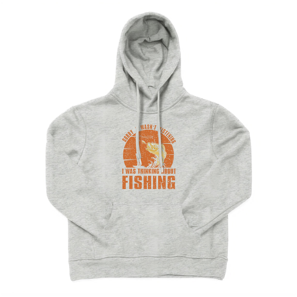 Sorry I Wasn't Listening I Was Thinking about Fishing Hoodie