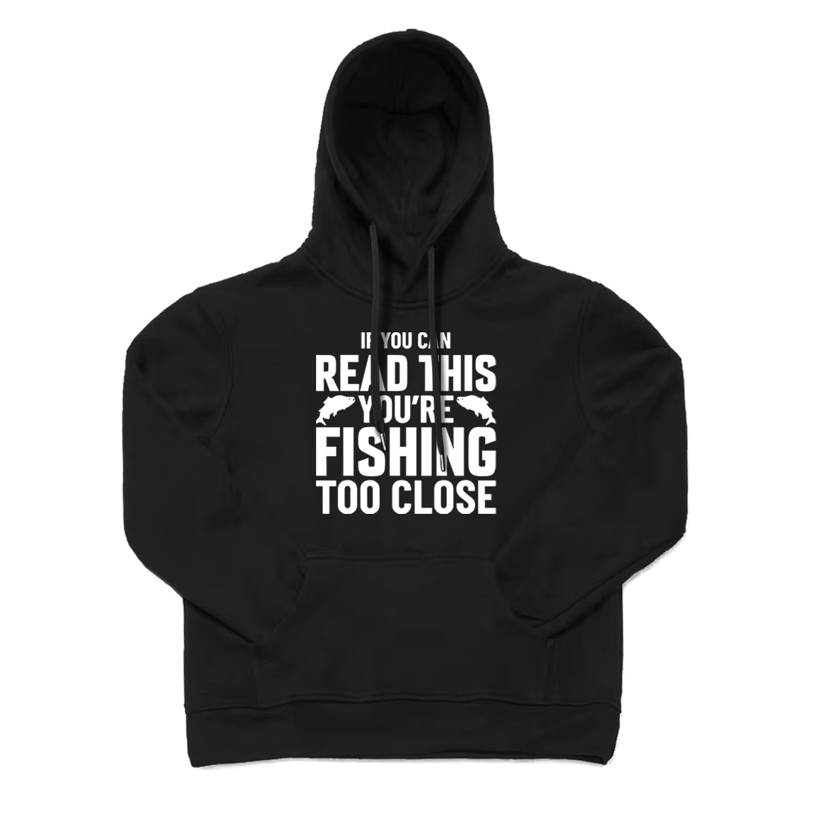 If You Can Read This You're Fishing Too Close Hoodie