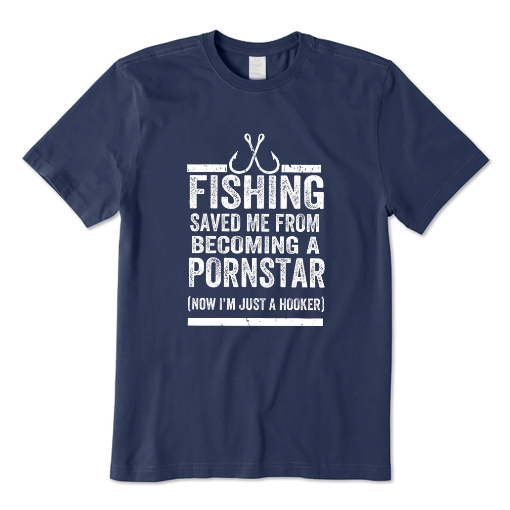 Fishing Saved Me From Becoming A Pornstar T-Shirt