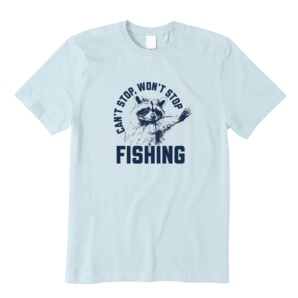 Can't Stop Won't Stop Fishing T-Shirt