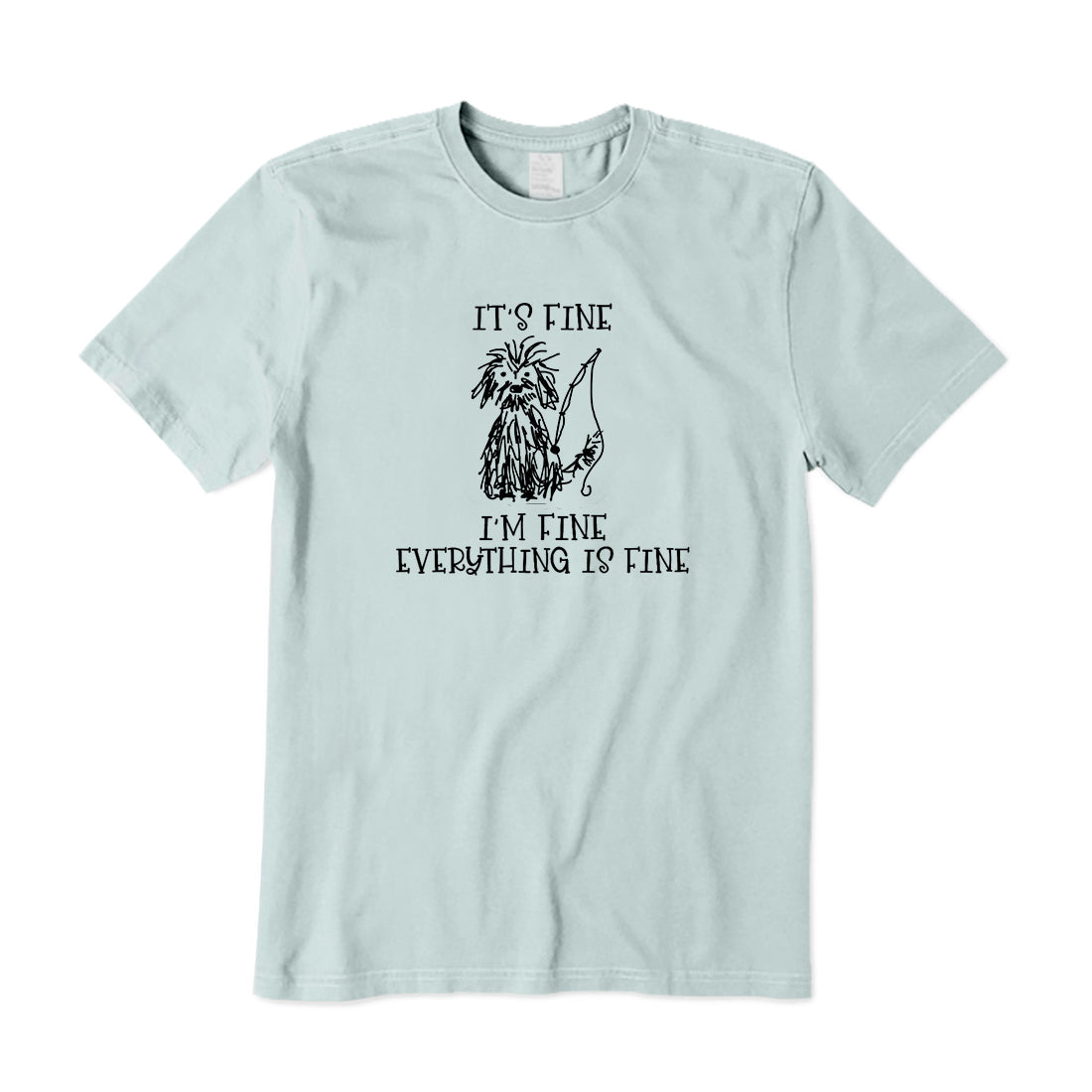 It's Fine Everything Is Fine T-Shirt