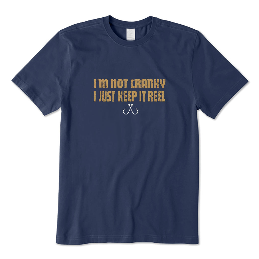 I'm Not Cranky I Keep It Reel T-Shirt