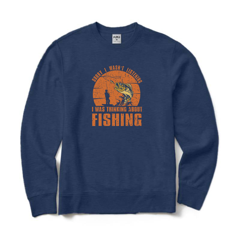 Sorry I Wasn't Listening I Was Thinking about Fishing Crewneck Sweatshirt