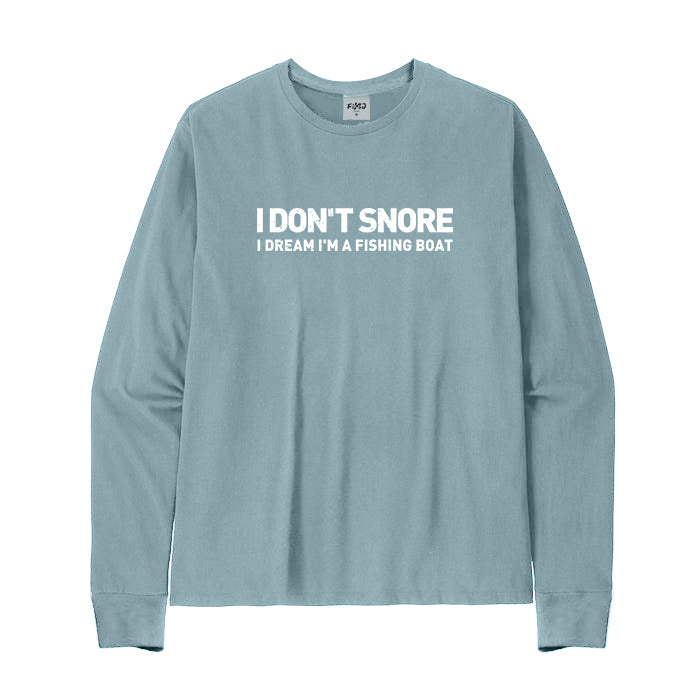 I Don't Snore I Dream I'm A Fishing Boat Long Sleeve T-Shirt