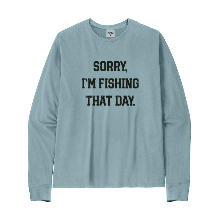 Sorry Im Fishing That Day Long Sleeve T-Shirt