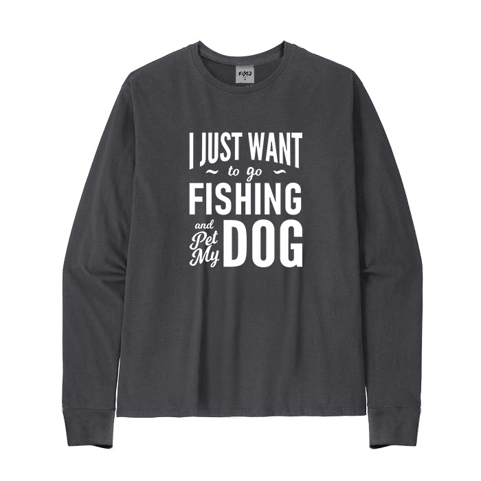 I Just Want To Go Fishing and Pet My Dog Long Sleeve T-Shirt