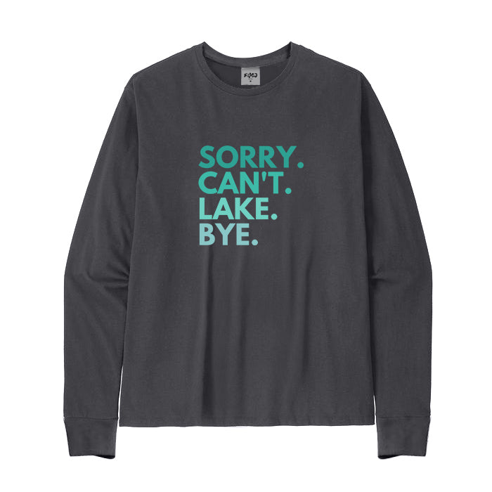 SORRY CAN'T LAKE BYE Long Sleeve T-Shirt