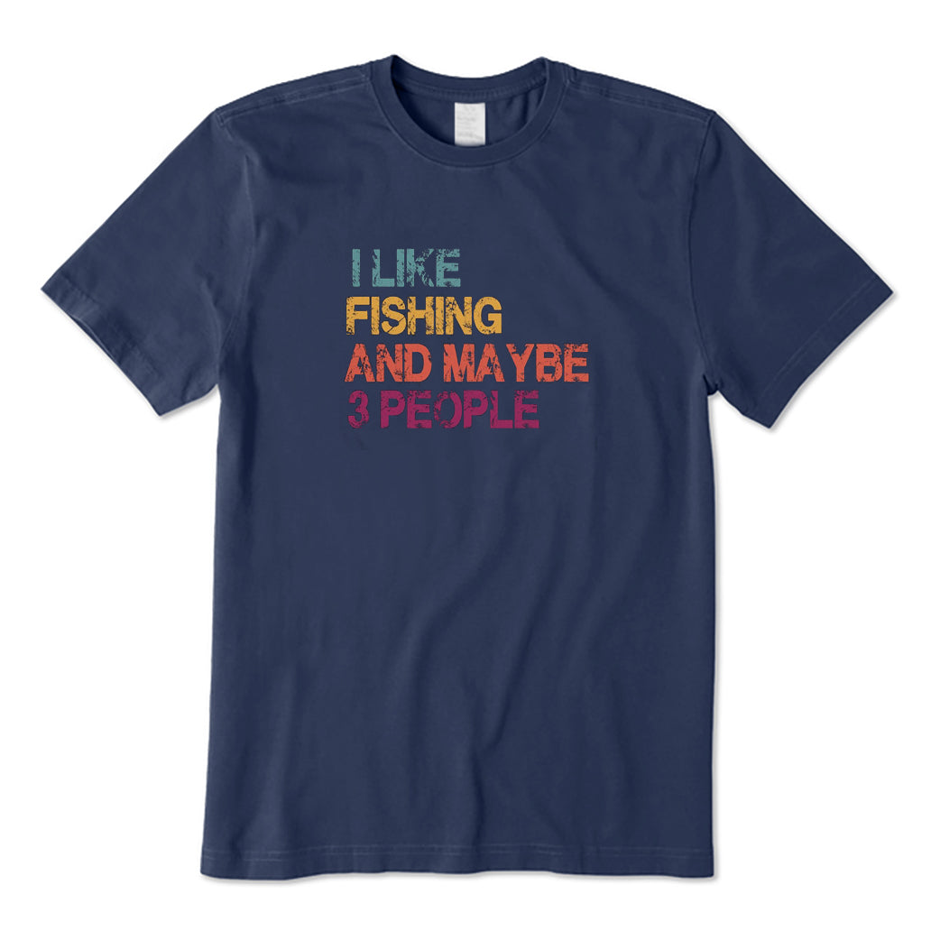 I Like Fishing and Maybe 3 People T-Shirt