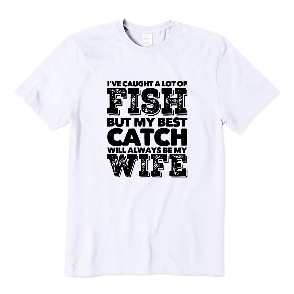 BEST CATCH WILL ALWAYS BE MY WIFE T-Shirt