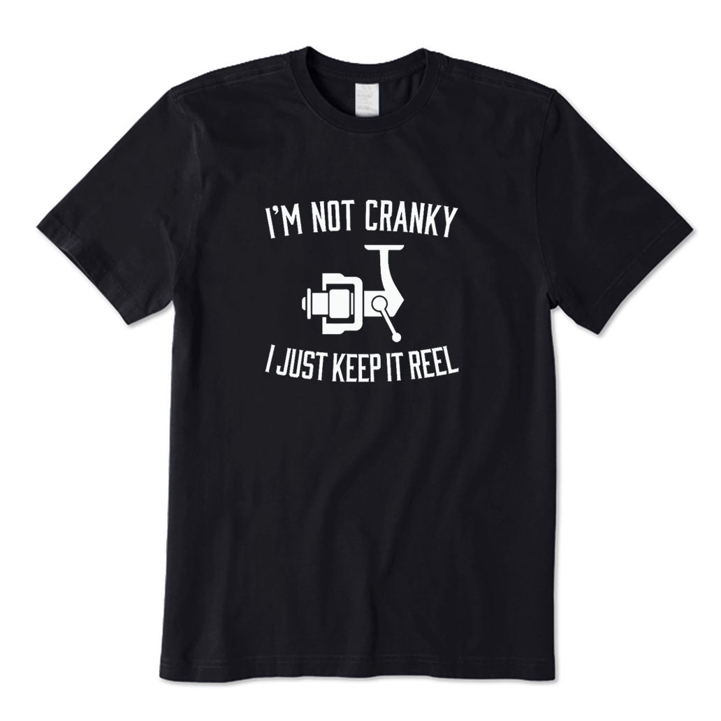 I'm Not Cranky I Just Keep It Reel T-Shirt