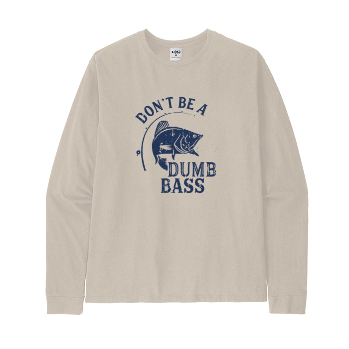 DON'T BE A DUMB BASS Long Sleeve T-Shirt