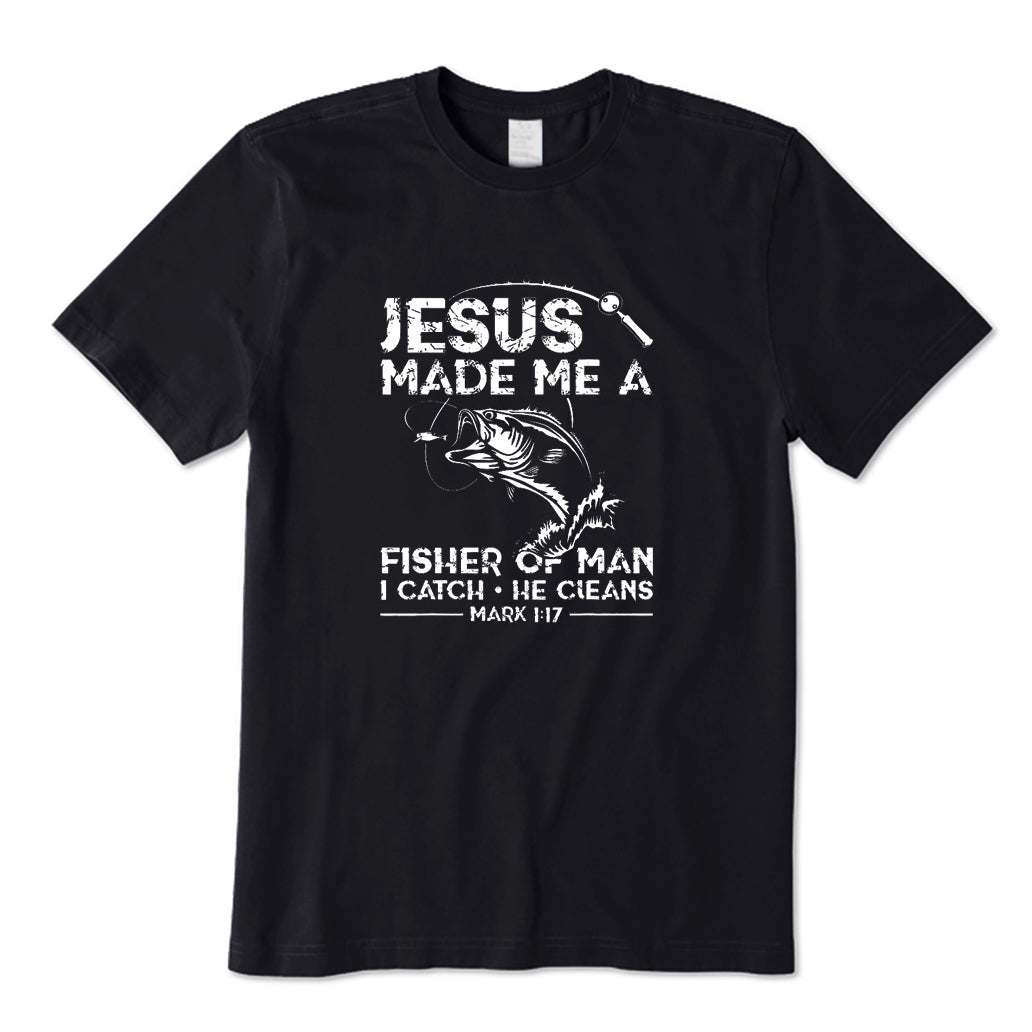 Jesus Made Me A Fisher of Man T-Shirt