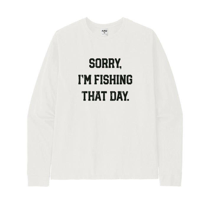 Sorry Im Fishing That Day Long Sleeve T-Shirt