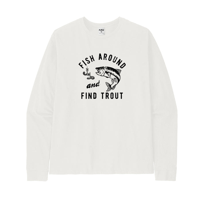 Fish Around And Find Trout  Long Sleeve T-Shirt