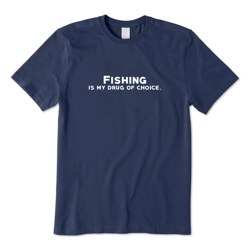 Fishing Is My Drug of Choice T-Shirt