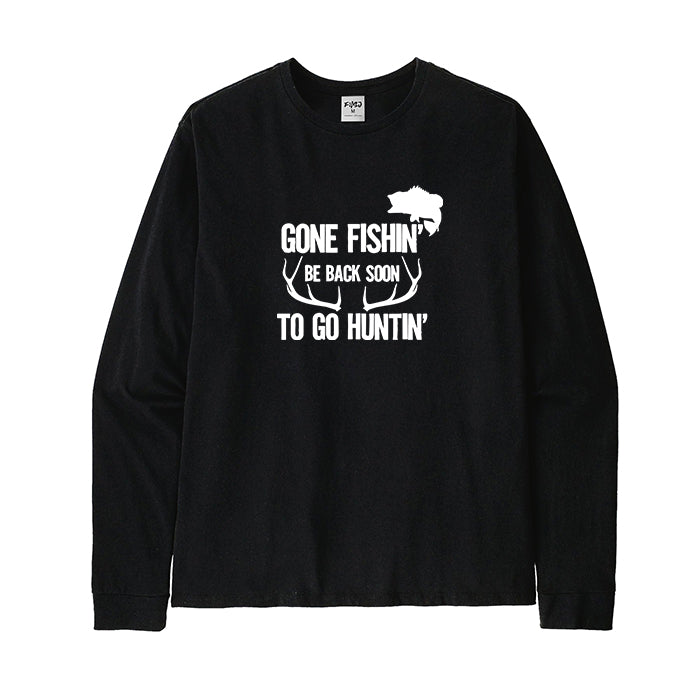 Gone Fishin' Be Back To Soon To Go Huntin' Long Sleeve T-Shirt