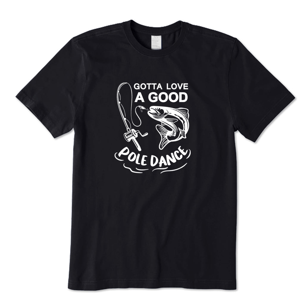 Gotta Love A Good Pole Dance T-Shirt