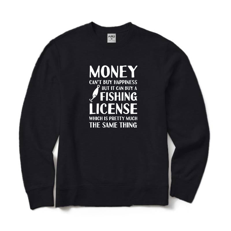 MONEY CAN'T BUY HAPPINESS BUT IT CAN BUY A FISHING LICENSE Crewneck Sweatshirt