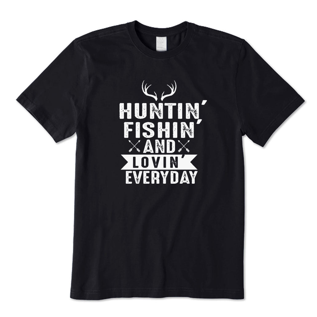 Hunting Fishing and Loving Everyday T-Shirt