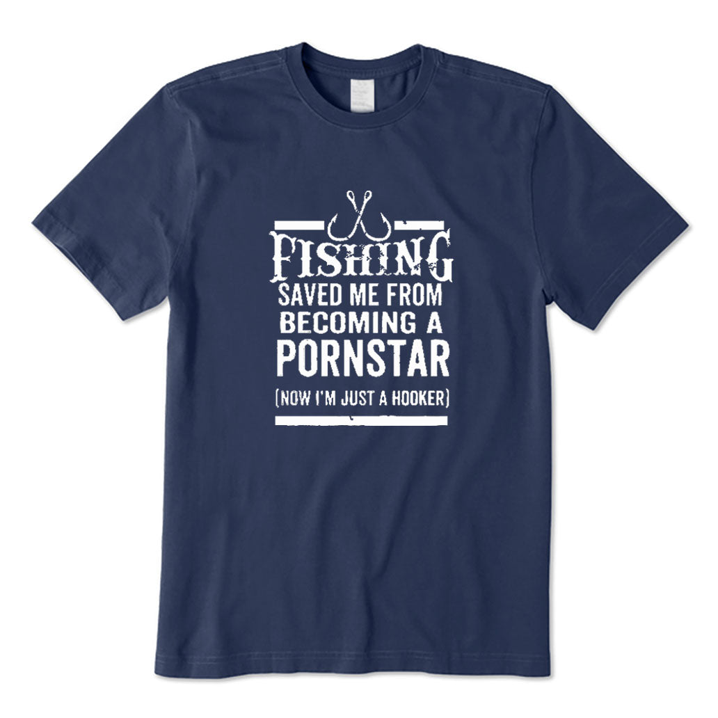 Fishing Saved Me Now I'm Just A Hooker T-Shirt