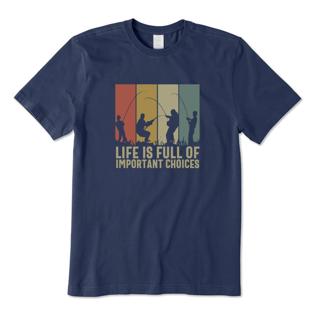 LIFE IS FULL OF IMPORTANT CHOICES T-Shirt