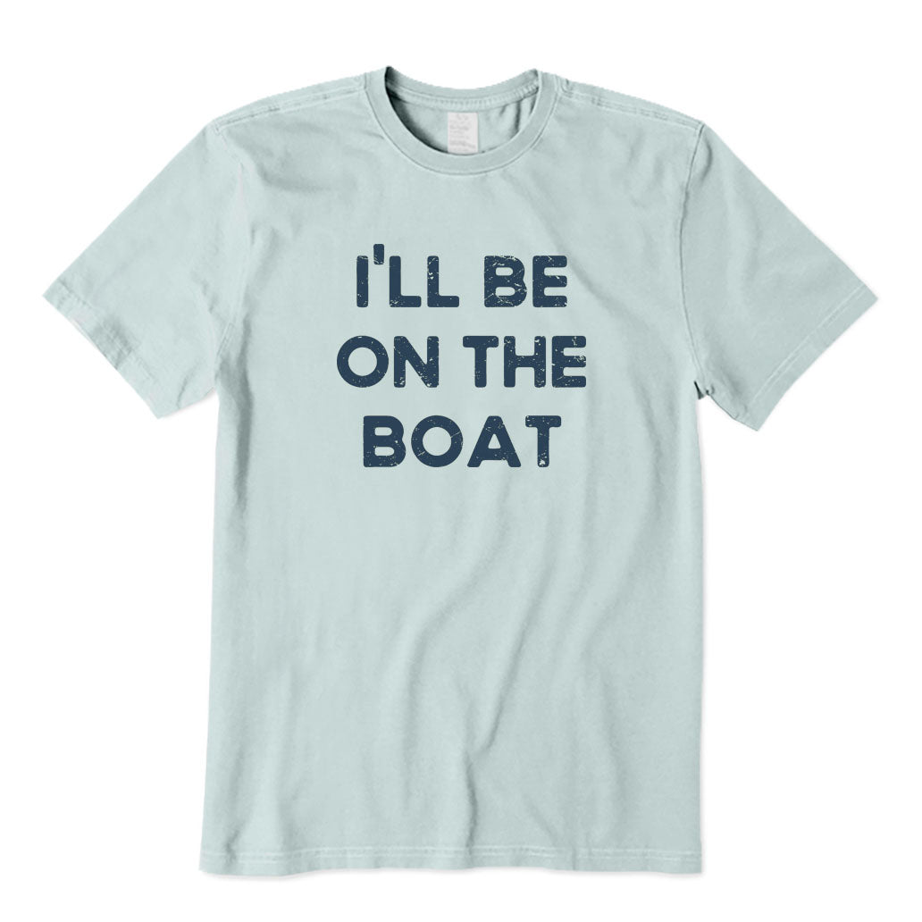 I'll Be on The Boat T-Shirt