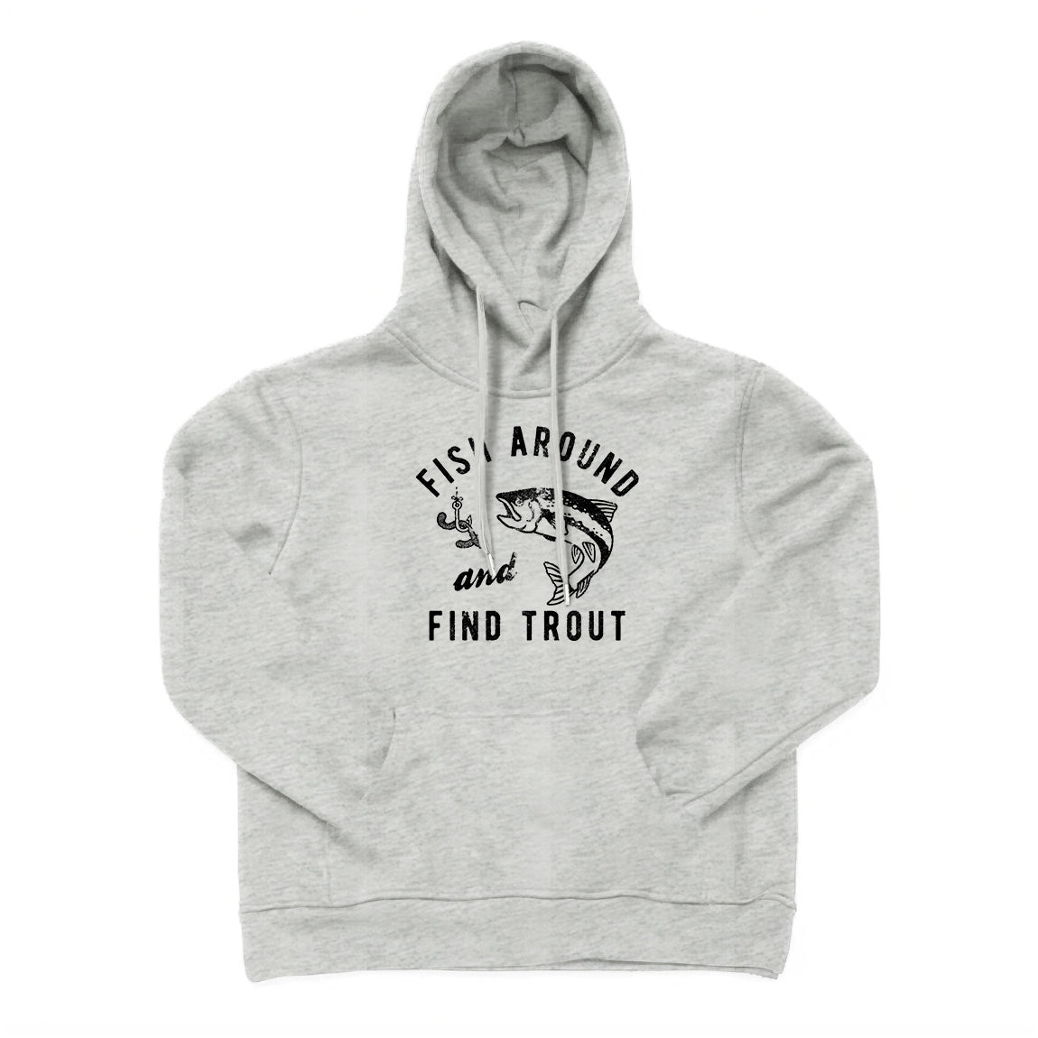 Fish Around And Find Trout Hoodie