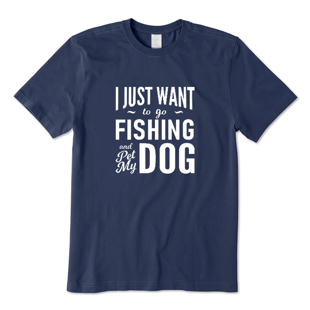 I Just Want To Go Fishing and Pet My Dog T-Shirt