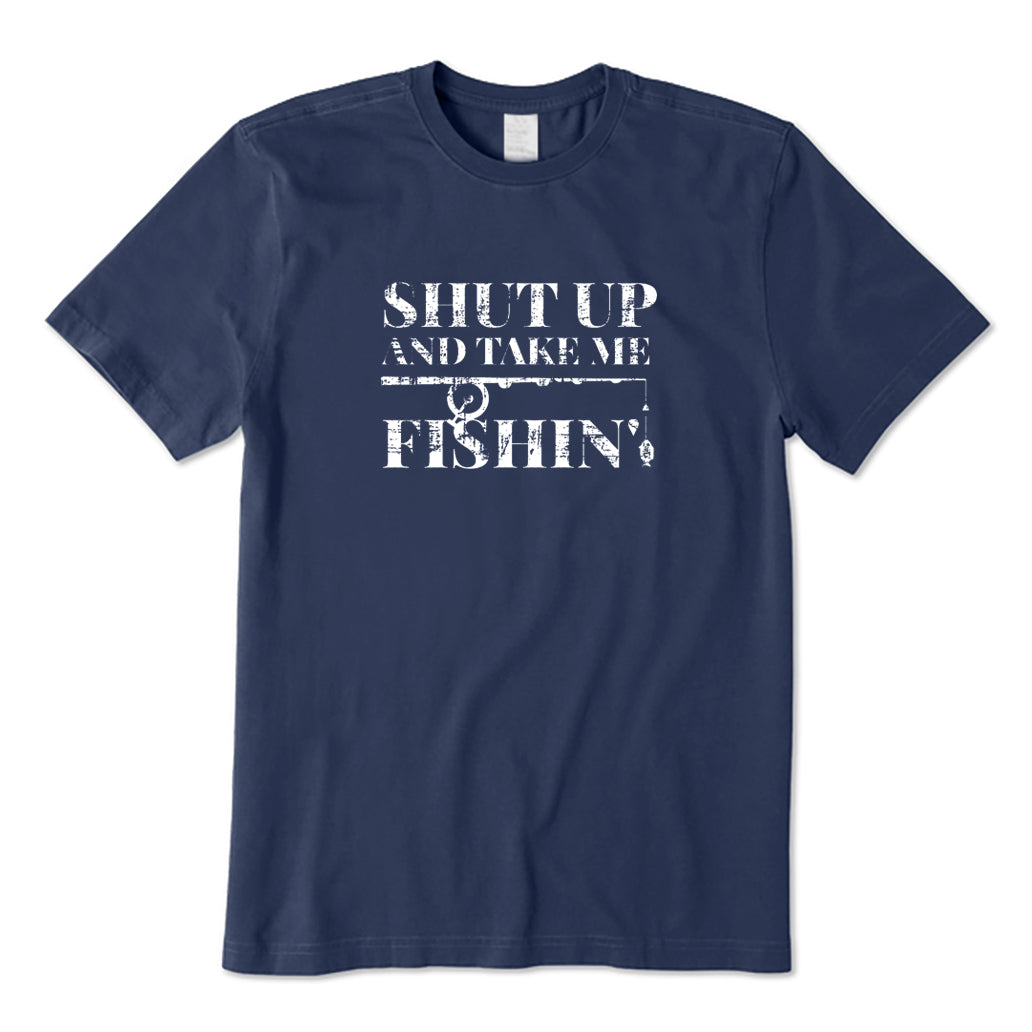 Shut Up and Take Me Fishing T-Shirt