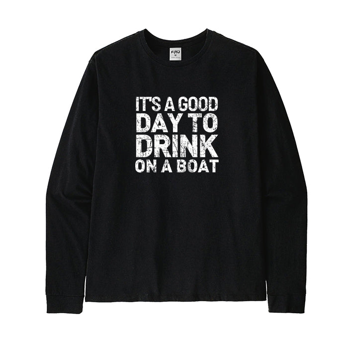 It's A Good Day To Drink On A Boat Long Sleeve T-Shirt