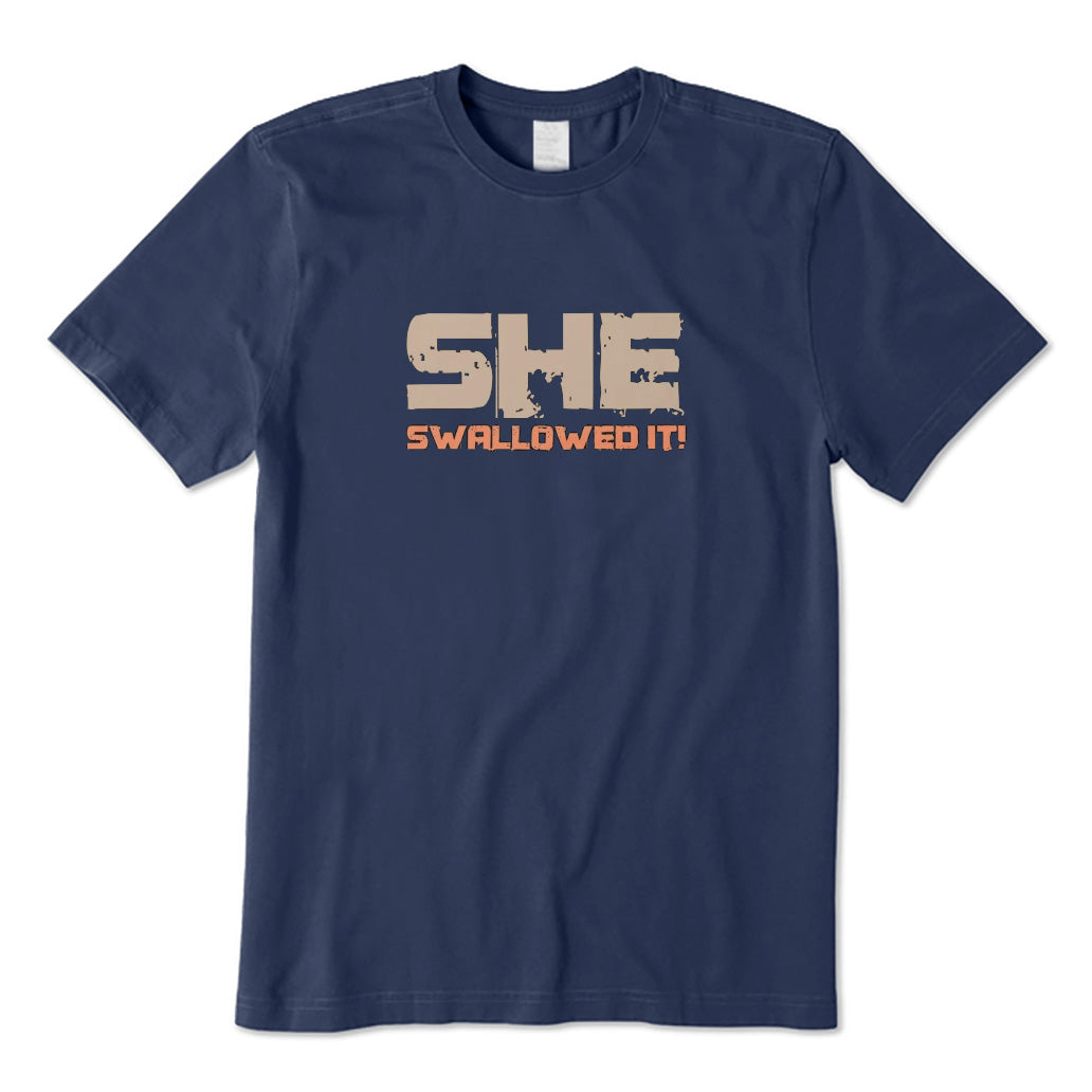 She Swallowed It T-Shirt