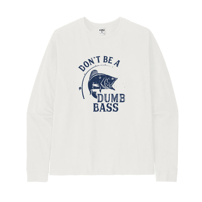 DON'T BE A DUMB BASS Long Sleeve T-Shirt