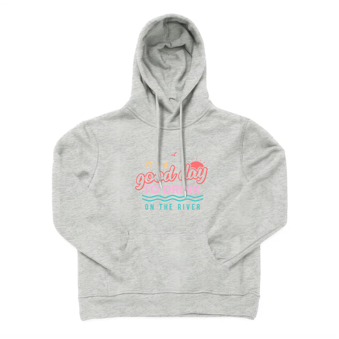 It's A Good Day To Drink On The River Hoodie