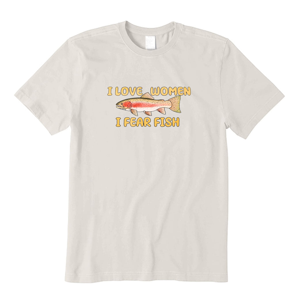 I Love Women I Fear Fish T-Shirt