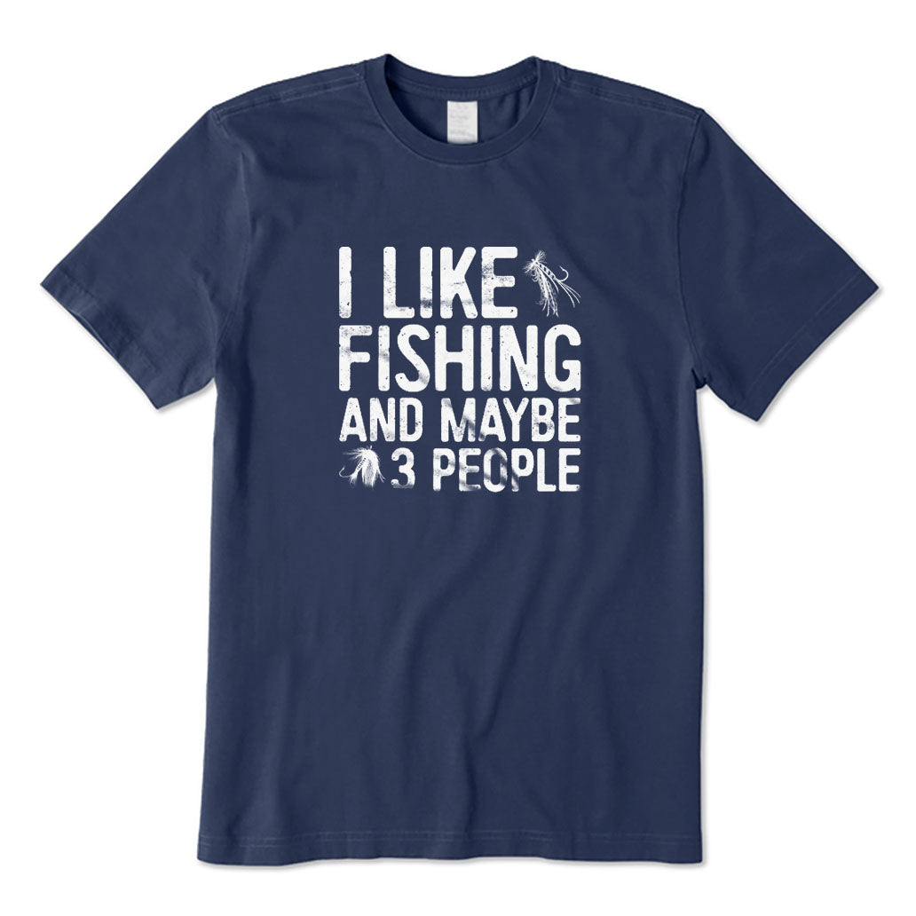 I Like Fishing and Maybe 3 People T-Shirt