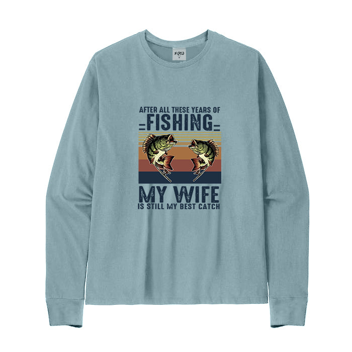 MY WIFE IS STILL MY BEST CATCH Long Sleeve T-Shirt