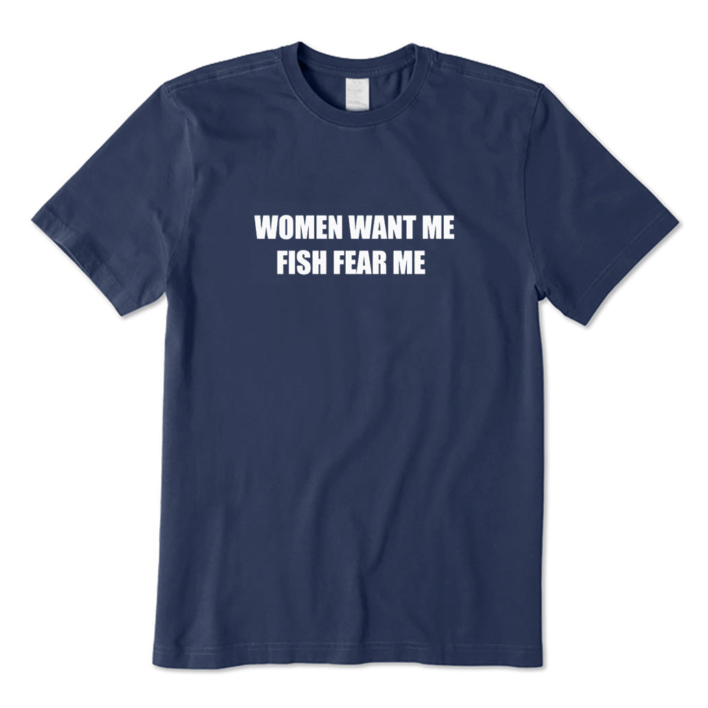 Women Want Me Fish Fear Me T-Shirt