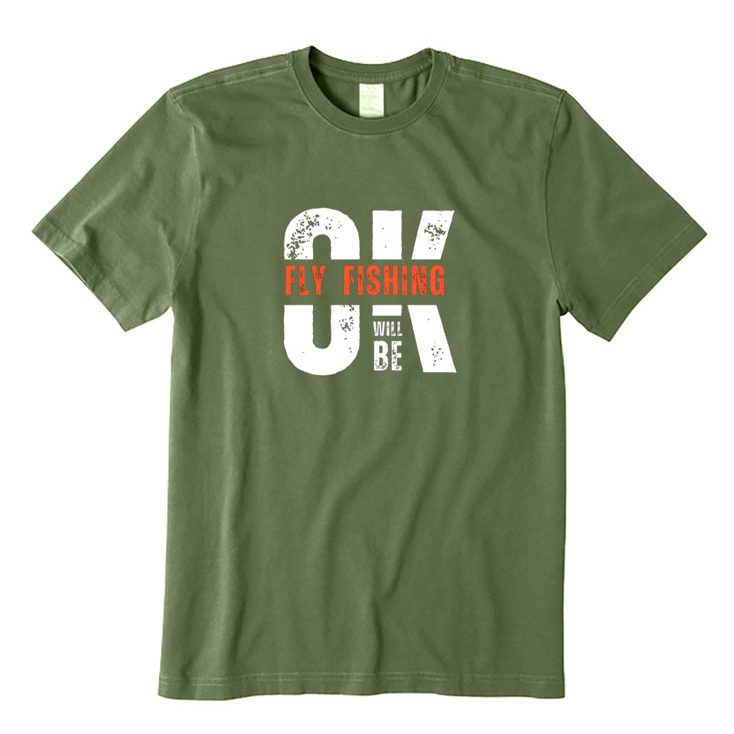 Fly Fishing Will Be Ok T-Shirt