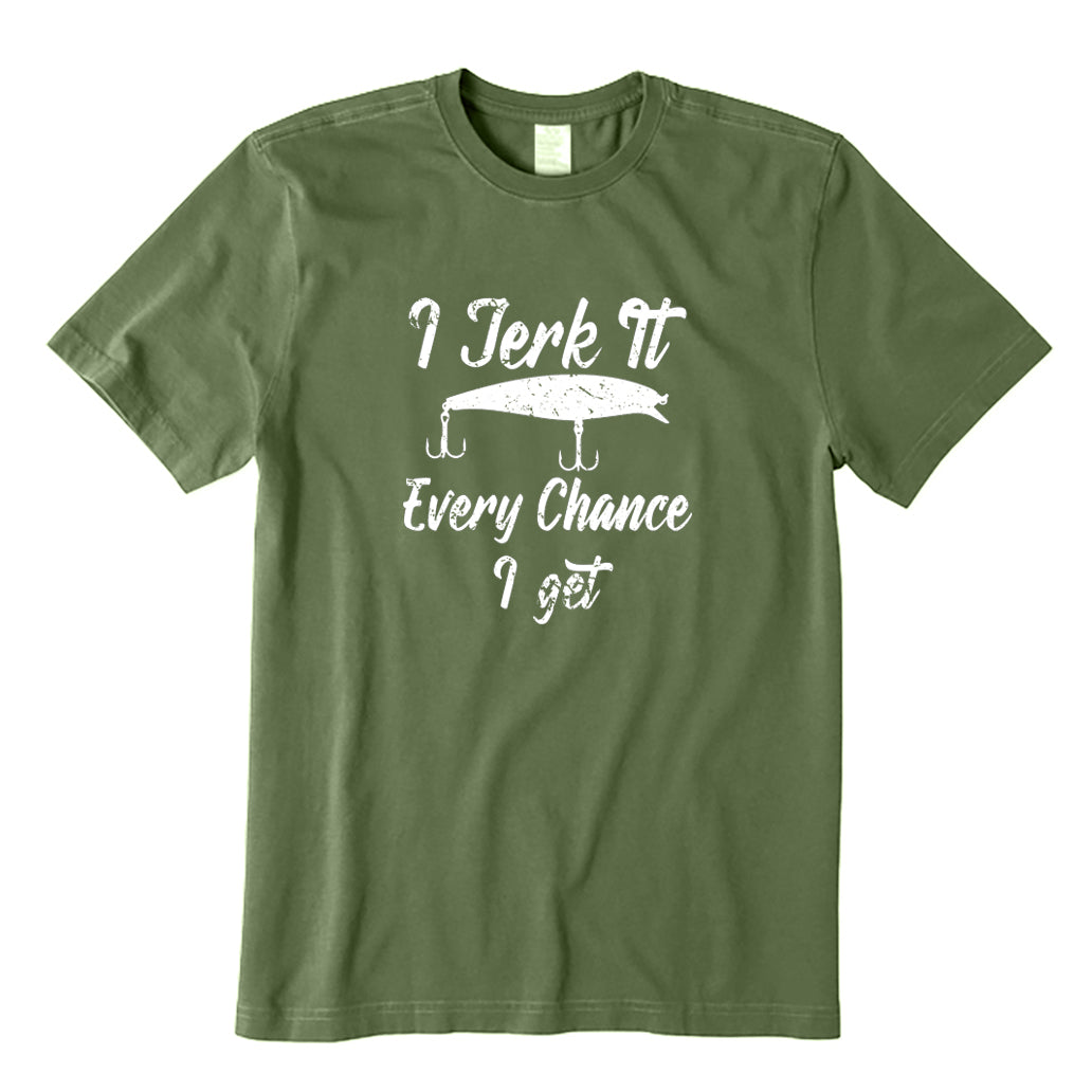 I Jerk It Every Chance I Get T-Shirt