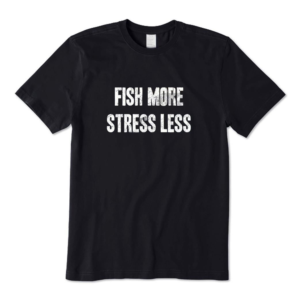 Fish More Stress Less T-Shirt