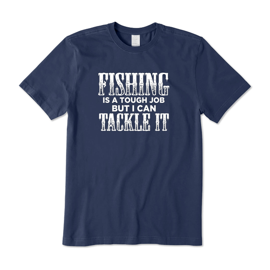 Fishing Tough Job But I Can Tackle It T-Shirt